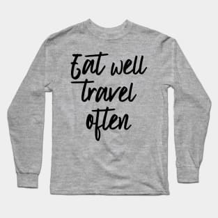 Eat well travel often Long Sleeve T-Shirt